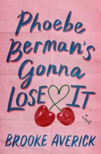 Phoebe Berman’s Gonna Lose It by Brooke Averick